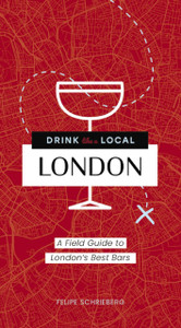 Drink Like a Local London : A Field Guide to London's Best Bars