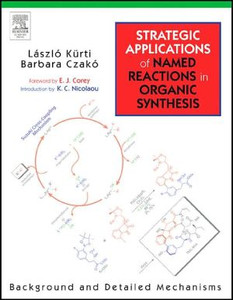 Strategic Applications of Named Reactions in Organic Synthesis by Laszlo (University of Texas Southwestern Medical Center, Dallas, TX, USA) Kurti (Author) Strategic Applications of Named Reactions in Organic Synthesis by Laszlo (University of Texas Southwestern Medical Center, Dallas, TX, USA) Kurti (Author)