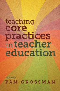 Teaching Core Practices in Teacher Education Teaching Core Practices in Teacher Education