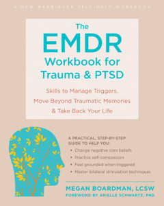 The EMDR Workbook for Trauma and PTSD : Skills to Manage Triggers, Move Beyond Traumatic Memories, and Take Back Your Life The EMDR Workbook for Trauma and PTSD : Skills to Manage Triggers, Move Beyond Traumatic Memories, and Take Back Your Life