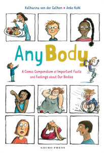 Any Body : A Comic Compendium of Important Facts and Feelings About Our Bodies Any Body : A Comic Compendium of Important Facts and Feelings About Our Bodies