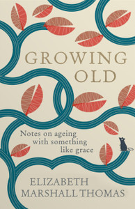 Growing Old : Notes on ageing with something like grace Growing Old : Notes on ageing with something like grace