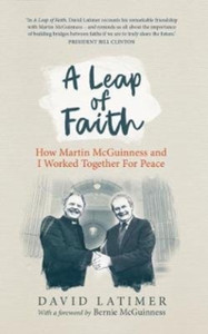 A Leap of Faith : How Martin Mcguinness and I Worked Together for Peace