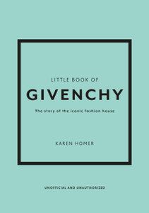 Little Book of Givenchy : The story of the iconic fashion house Little Book of Givenchy : The story of the iconic fashion house