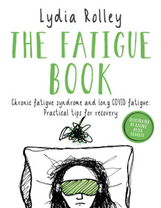 The Fatigue Book : Chronic fatigue syndrome and long COVID fatigue: practical tips for recovery