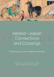 Ireland-Japan Connections and Crossings : Celebrating sixty-five Years of diplomatic relationships