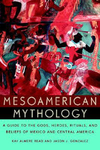 Mesoamerican Mythology by Kay Almere (Associate Professor of Comparative Religion, Associate Professor of Comparative Religion, DePaul University) Read (Author)