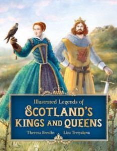 Illustrated Legends of Scotland's Kings and Queens Illustrated Legends of Scotland's Kings and Queens