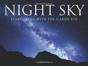 Night Sky : Stargazing with the Naked Eye Night Sky : Stargazing with the Naked Eye