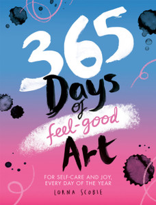 365 Days of Feel-good Art : For Self-Care and Joy, Every Day of the Year 365 Days of Feel-good Art : For Self-Care and Joy, Every Day of the Year