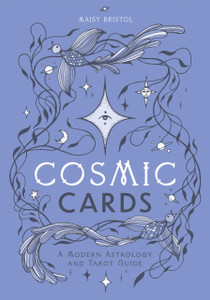 Cosmic Cards : A Modern Astrology and Tarot Guide