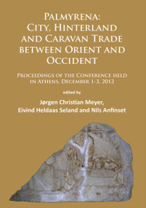 Palmyrena: City, Hinterland and Caravan Trade between Orient and Occident : Proceedings of the Conference held in Athens, December 1-3, 2012