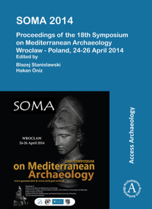 SOMA 2014. Proceedings of the 18th Symposium on Mediterranean Archaeology: Wroclaw – Poland, 24-26 April 2014