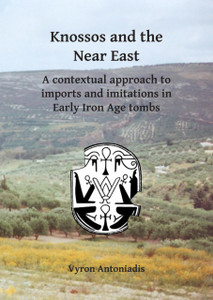 Knossos and the Near East : A contextual approach to imports and imitations in Early Iron Age tombs Knossos and the Near East : A contextual approach to imports and imitations in Early Iron Age tombs