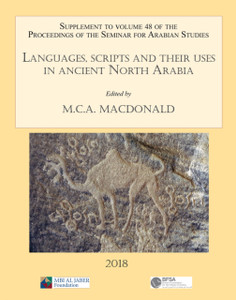 Languages, scripts and their uses in ancient North Arabia: Papers from the Special Session of the Seminar for Arabian Studies held on 5 August 2017 : Supplement to the Proceedings of the Seminar for Arabian Studies Volume 48 2018