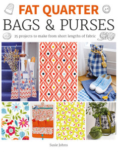 Fat Quarter: Bags & Purses : 25 Projects to Make from Short Lengths of Fabric Fat Quarter: Bags & Purses : 25 Projects to Make from Short Lengths of Fabric
