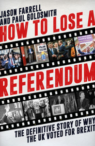 How to Lose a Referendum : The Definitive Story of Why the UK Voted for Brexit