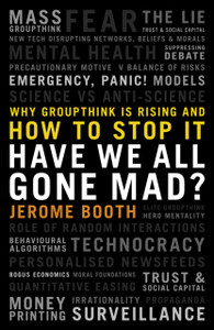 Have We All Gone Mad? : Why groupthink is rising and how to stop it Have We All Gone Mad? : Why groupthink is rising and how to stop it