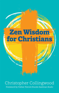 Zen Wisdom for Christians Zen Wisdom for Christians