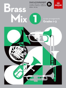 Brass Mix, Book 1, Piano Accompaniment B flat : 12 new arrangements for Brass, Grades 1-3 Brass Mix, Book 1, Piano Accompaniment B flat : 12 new arrangements for Brass, Grades 1-3