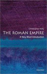 The Roman Empire: A Very Short Introduction by Christopher (University Lecturer in Classics and Director of Studies in Classics, Cambridge University) Kelly (Author) The Roman Empire: A Very Short Introduction by Christopher (University Lecturer in Classics and Director of Studies in Classics, Cambridge University) Kelly (Author)