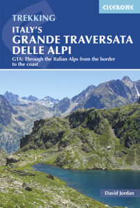 Italy's Grande Traversata delle Alpi : GTA: Through the Italian Alps from the border to the coast Italy's Grande Traversata delle Alpi : GTA: Through the Italian Alps from the border to the coast
