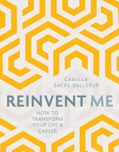 Reinvent Me : How to Transform Your Life & Career Reinvent Me : How to Transform Your Life & Career