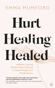 Hurt, Healing, Healed : Release Limiting Beliefs, Fears & Blocks to Supercharge Your Manifestation Hurt, Healing, Healed : Release Limiting Beliefs, Fears & Blocks to Supercharge Your Manifestation