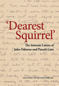 'Dearest Squirrel...' : The Intimate Letters of John Osborne and Pamela Lane