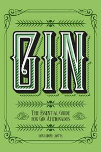 Gin : The Essential Guide for Gin Aficionados Gin : The Essential Guide for Gin Aficionados