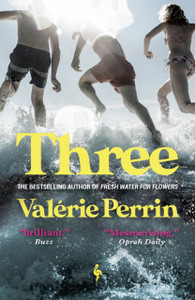 Three : The new novel by author of international sensation Fresh Water for Flowers Three : The new novel by author of international sensation Fresh Water for Flowers