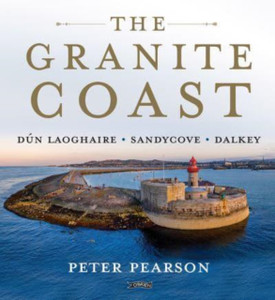 The Granite Coast : Dun Laoghaire, Sandycove, Dalkey The Granite Coast : Dun Laoghaire, Sandycove, Dalkey
