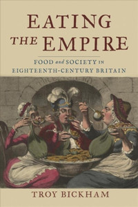 Eating the Empire : Food and Society in Eighteenth-Century Britain
