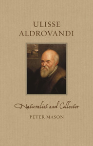 Ulisse Aldrovandi : Naturalist and Collector Ulisse Aldrovandi : Naturalist and Collector