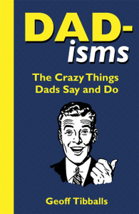 Dad-isms : The Crazy Things Dads Say and Do Dad-isms : The Crazy Things Dads Say and Do