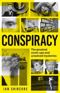 Conspiracy : The greatest cover-ups and unsolved mysteries Conspiracy : The greatest cover-ups and unsolved mysteries