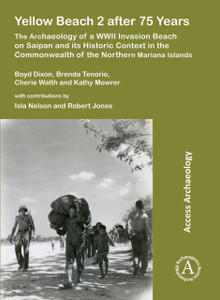 Yellow Beach 2 after 75 Years : The Archaeology of a WWII Invasion Beach on Saipan and its Historic Context in the Commonwealth of the Northern Mariana Islands