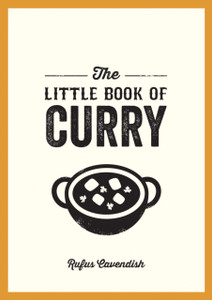 The Little Book of Curry : A Pocket Guide to the Wonderful World of Curry, Featuring Recipes, Trivia and More