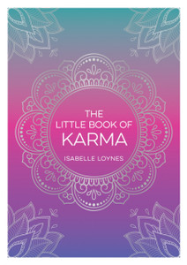 The Little Book of Karma : A Beginner's Guide to the Basic Principles of Karma