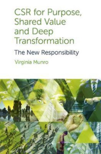 CSR for Purpose, Shared Value and Deep Transformation : The New Responsibility CSR for Purpose, Shared Value and Deep Transformation : The New Responsibility