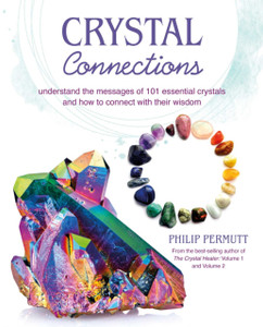 Crystal Connections : Understand the Messages of 101 Essential Crystals and How to Connect with Their Wisdom Crystal Connections : Understand the Messages of 101 Essential Crystals and How to Connect with Their Wisdom