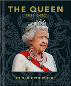 The Queen 1926-2022 : In Her Own Words The Queen 1926-2022 : In Her Own Words