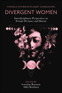 Divergent Women : Interdisciplinary Perspectives on Female Deviance and Dissent Divergent Women : Interdisciplinary Perspectives on Female Deviance and Dissent