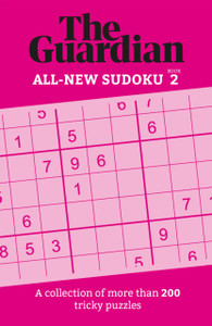 The Guardian Sudoku 2 : A collection of more than 200 tricky puzzles