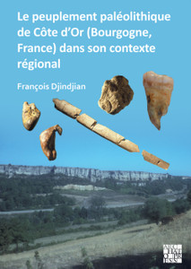 Le peuplement paleolithique de Cote d'Or (Bourgogne, France) dans son contexte regional : The Paleolithic Settlement in Cote d'Or (Burgundy, France) in Its Regional Context