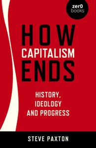 How Capitalism Ends - History, Ideology and Progress How Capitalism Ends - History, Ideology and Progress