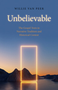 Unbelievable - The Gospel Texts in Narrative Tradition and Historical Context. Unbelievable - The Gospel Texts in Narrative Tradition and Historical Context.