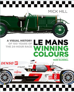 Le Mans Winning Colours : A Visual History of 100 Years of the 24-Hour Race Le Mans Winning Colours : A Visual History of 100 Years of the 24-Hour Race