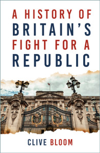 A History of Britain's Fight for a Republic A History of Britain's Fight for a Republic