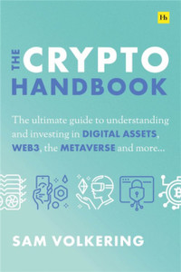 The Crypto Handbook: The ultimate guide to understanding and investing in digital assets, Web3, the metaverse and more.